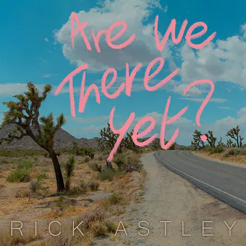 Rick Astley "Are we there yet?"